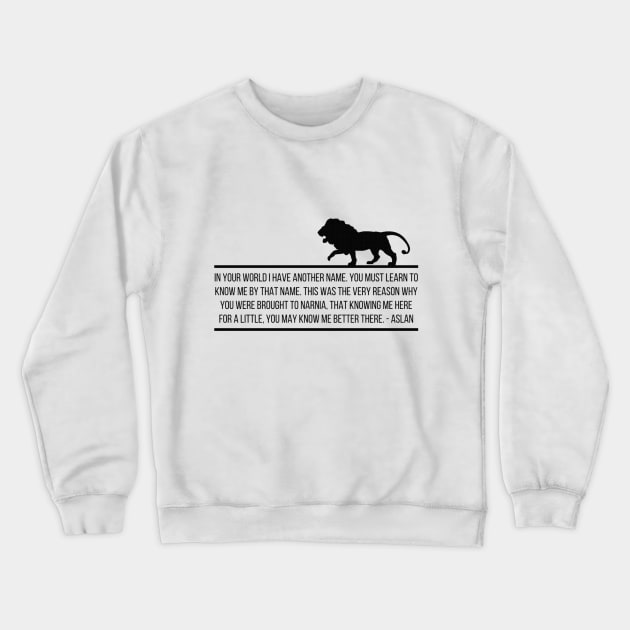 Aslan Quote // Narnia, CS Lewis Crewneck Sweatshirt by CarolineTherese